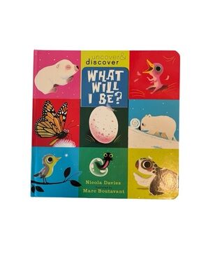 Uncover & Discover: What Will I Be? Colorful Animal Hardback Book